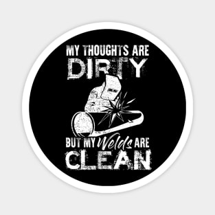 My Thoughts Are Dirty But My Welds Are Clean Welding Welder Magnet